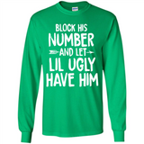 Block His Number and Let Lil Ugly have Him - Long Sleeve T-Shirt