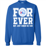 Philadelphia 76ers Forever For ever not just when we win - Sweatshirt