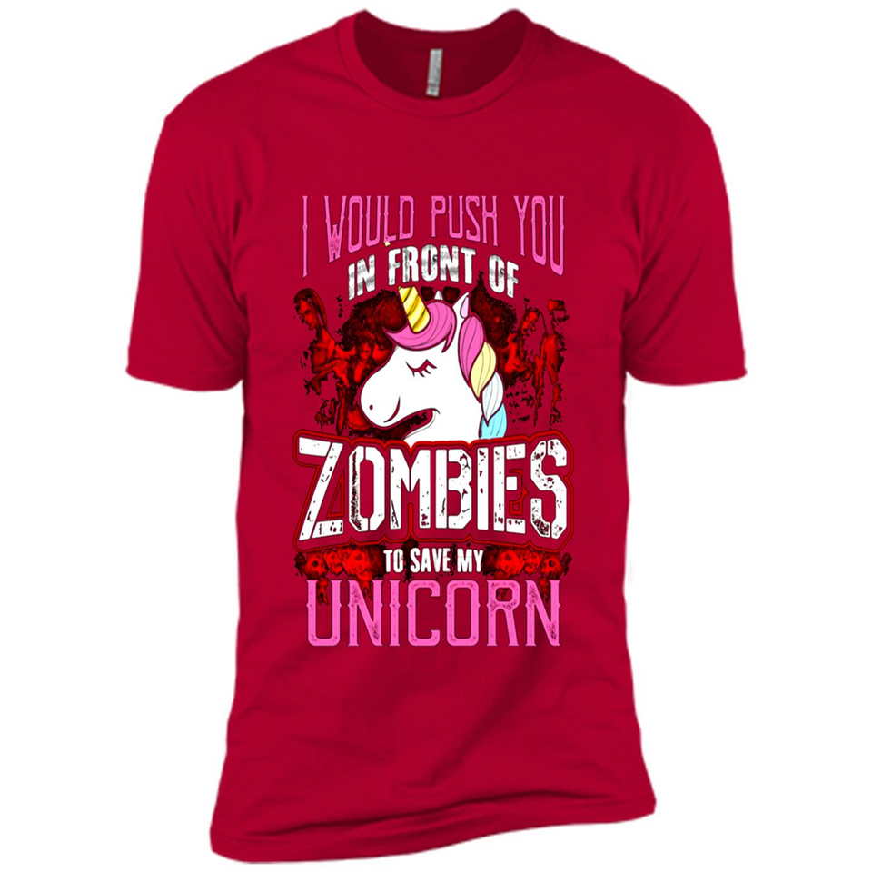 I Would Push You In Front Of Zombies To Save My Unicorn