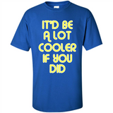 It'd Be A Lot Cooler If You Did Vintage Large Print - Shirt