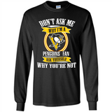 Don't Ask Me Why I'm A Pittsburgh Penguins Fan Ask Yourself