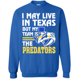 I May Live In Texas But My Team Is The Predators - Sweatshirt