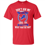 Don't Ask Me Why I'm A Detroit Lions Fan Ask Yourself