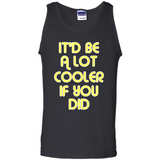 It'd Be A Lot Cooler If You Did Vintage Large Print - Tank Top
