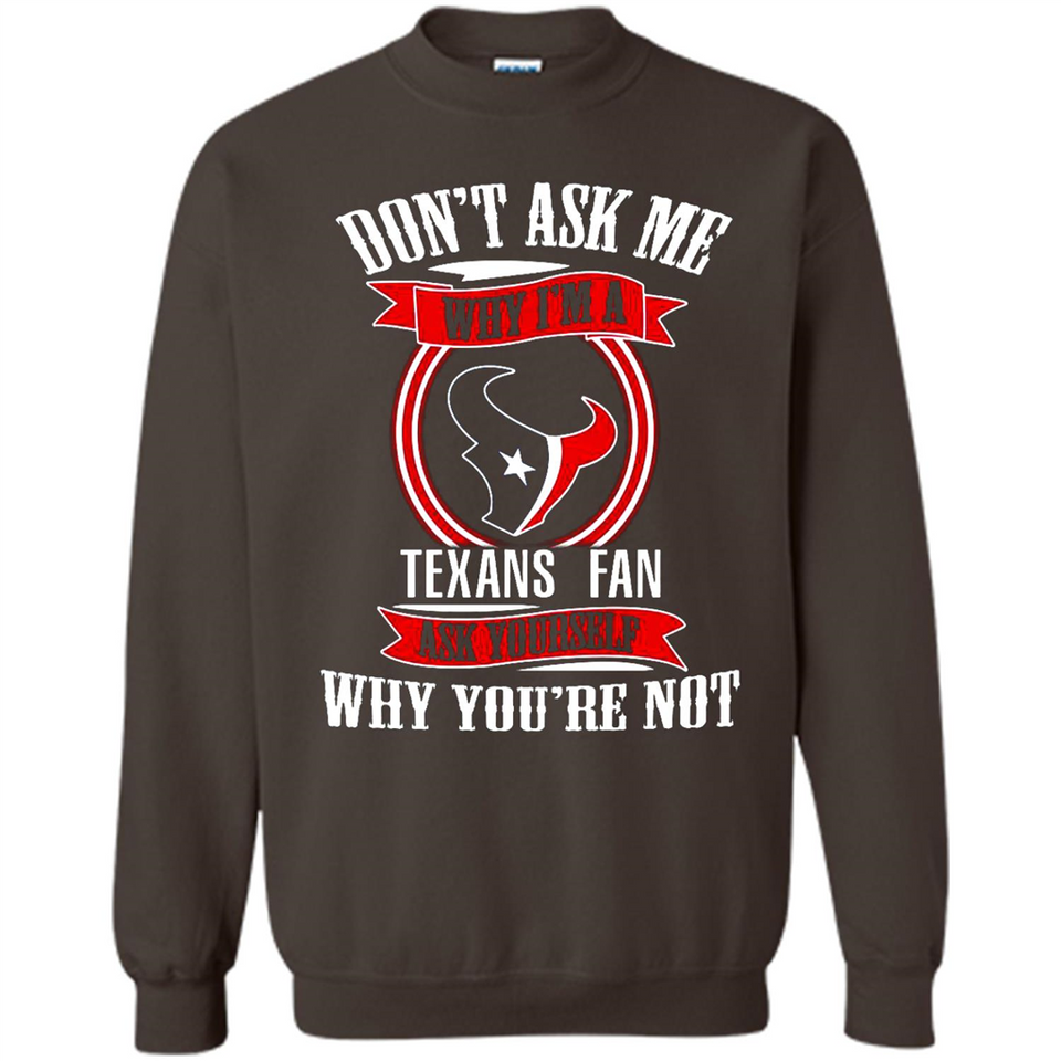 Don't Ask Me Why I'm A Houston Texans Fan Ask Yourself