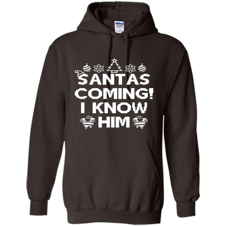 Santa's Coming I Know Him Shirt Santa Ugly Christmas T-Shirt Funny Santa Christmas