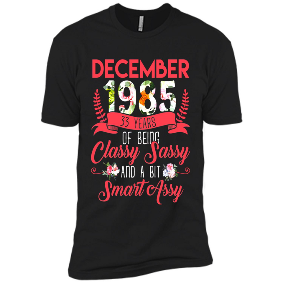 December 1985 33 Years Of Being Classy Sassy - Premium Short Sleeve T-Shirt