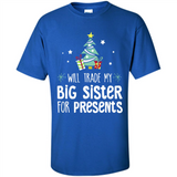 Will Trade My Big Sister For Presents Christmas - Shirt