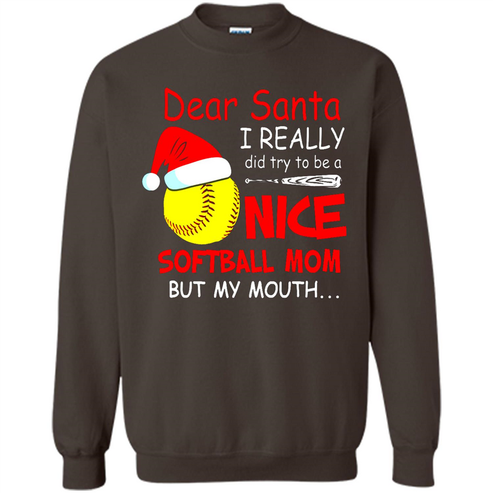 Dear Santa I Really Did Try To Be A Nice Softball Mom T-Shirt - Sweatshirt