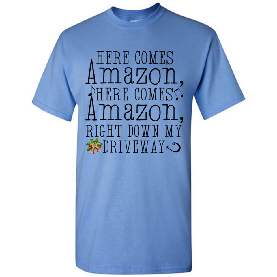 Here Comes Amazon Right Down My Driveway Christmas - Shirt
