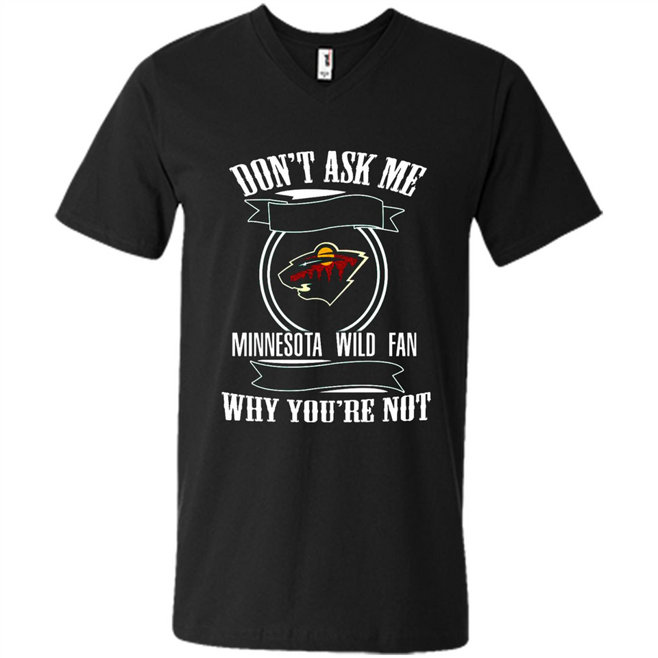 Don't Ask Me Why I'm A Minnesota Wild Fan Ask Yourself