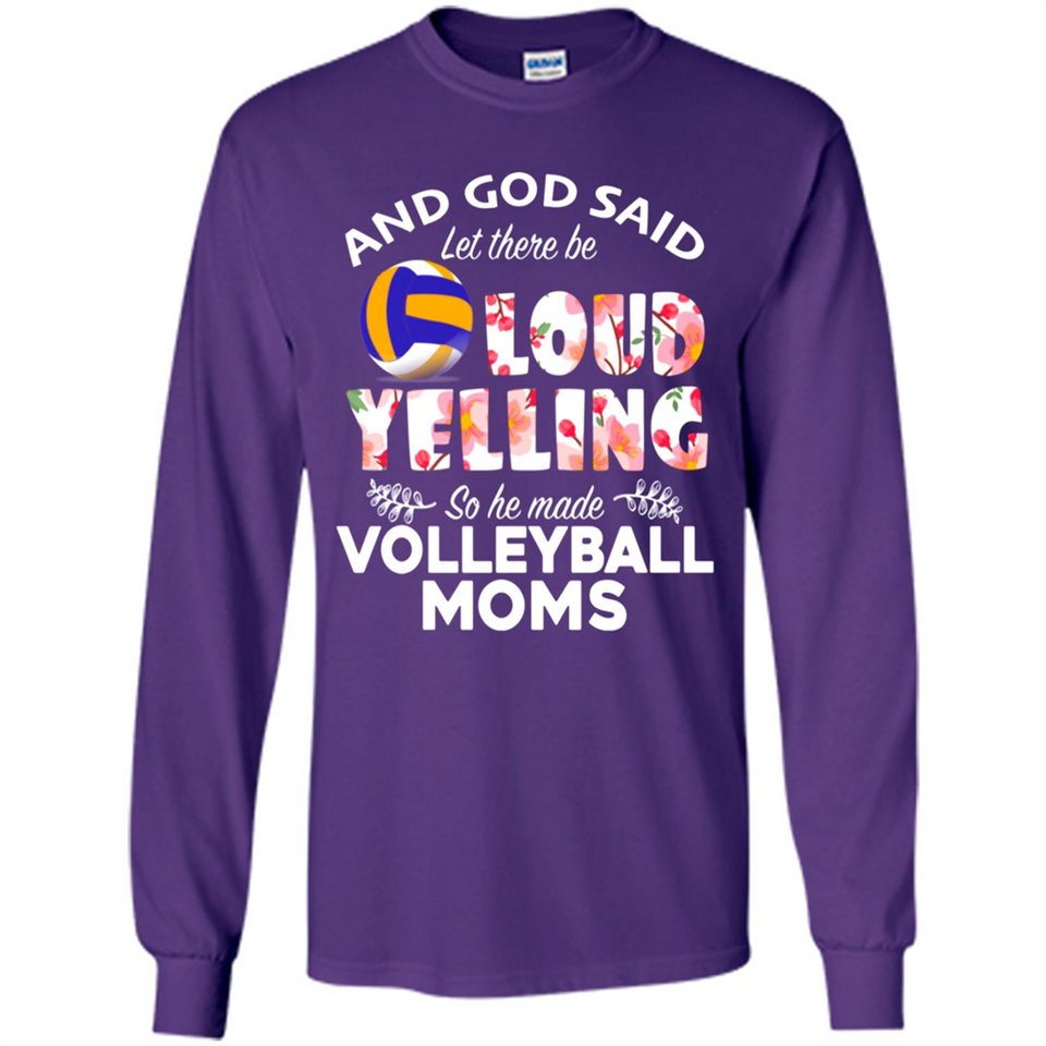 God Said let There Be Loud Yelling So He Made Volleyball Moms - Long Sleeve T-Shirt