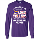 God Said let There Be Loud Yelling So He Made Volleyball Moms - Long Sleeve T-Shirt