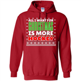 All I Want For Christmas Is More Hockey Christmas - Hoodie