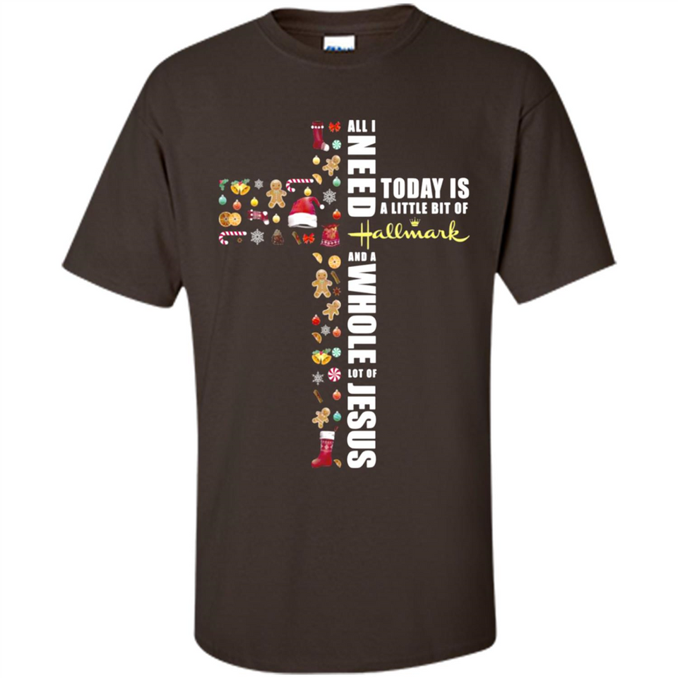 All I need today is a little bit of Hallmark and a whole lot of Jesus - Shirt