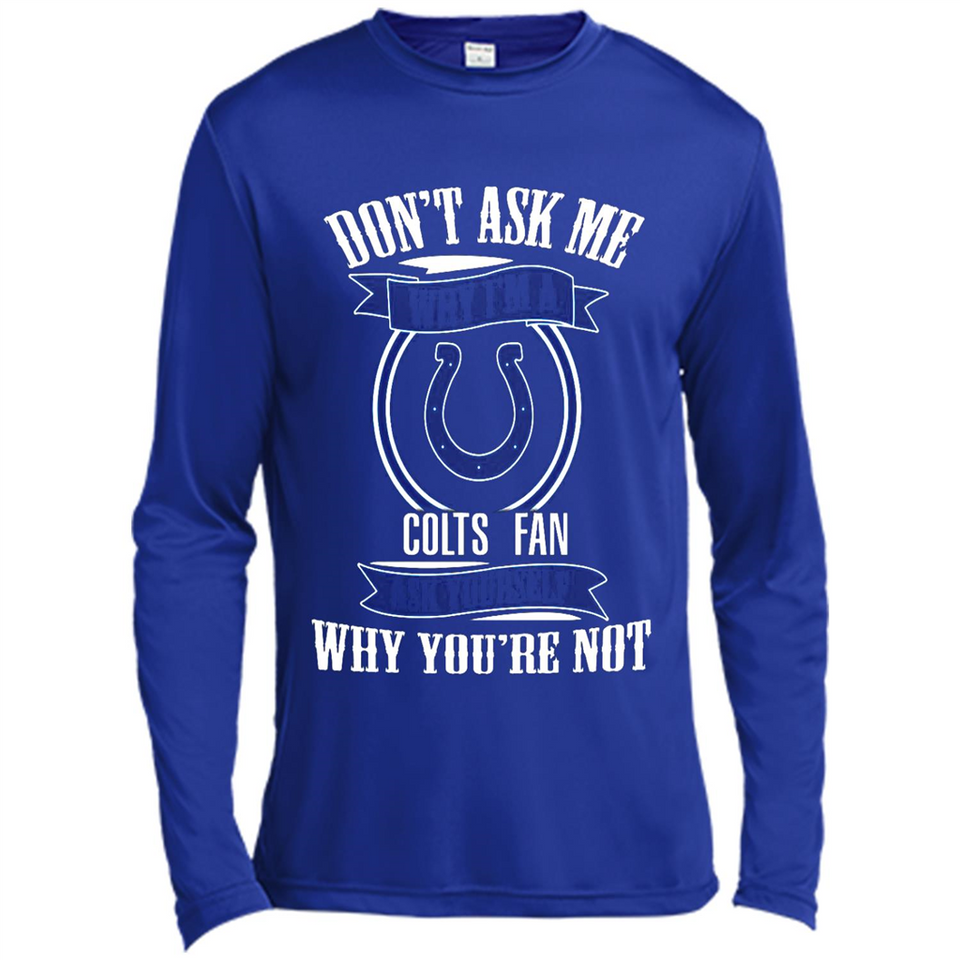 Don't Ask Me Why I'm A Indianapolis Colts Fan Ask Yourself