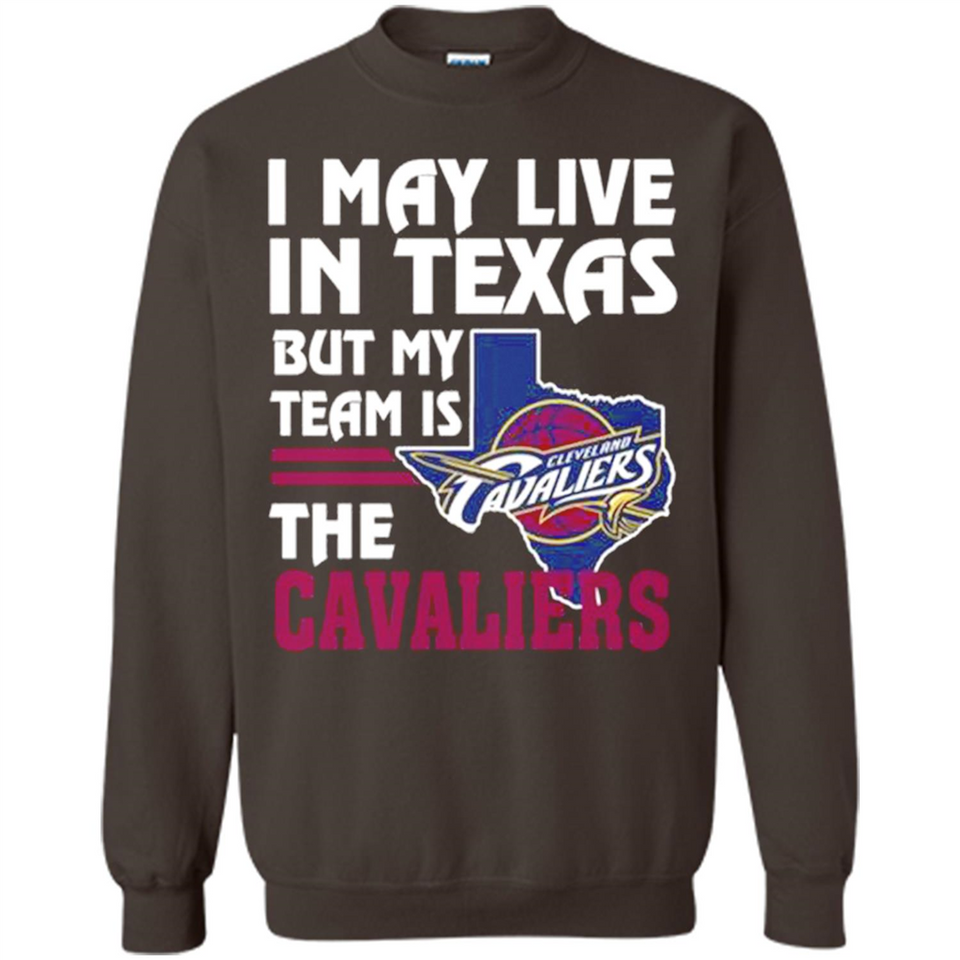 I May Live In Texas But My Team Is The Cavaliers - Sweatshirt