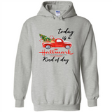 Today is A Hallmark Christmas Movies Kind of Day Sweatshirt - Hoodie