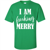 I Am Freaking Merry Funny Festive Winter Holiday - Shirt