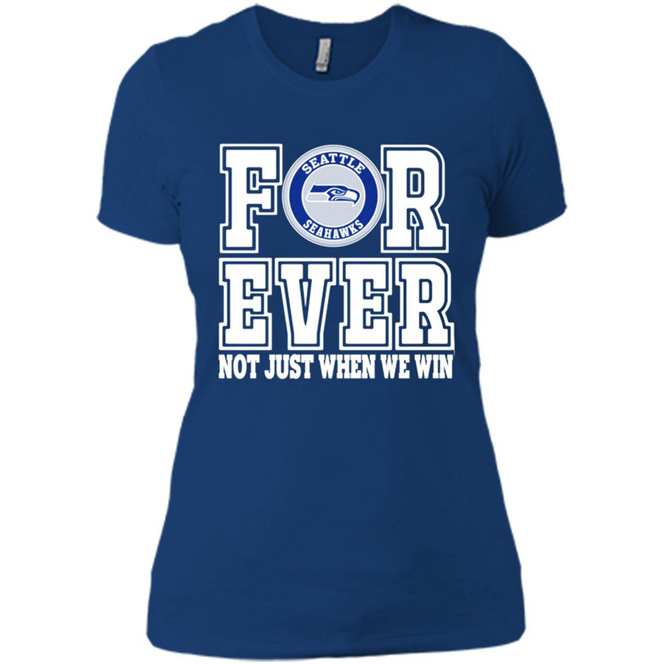 Seattle Seahawks Forever For ever not just when we win - Ladies' Boyfriend T-Shirt