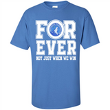 Minnesota Timberwolves Forever For ever not just when we win - Shirt