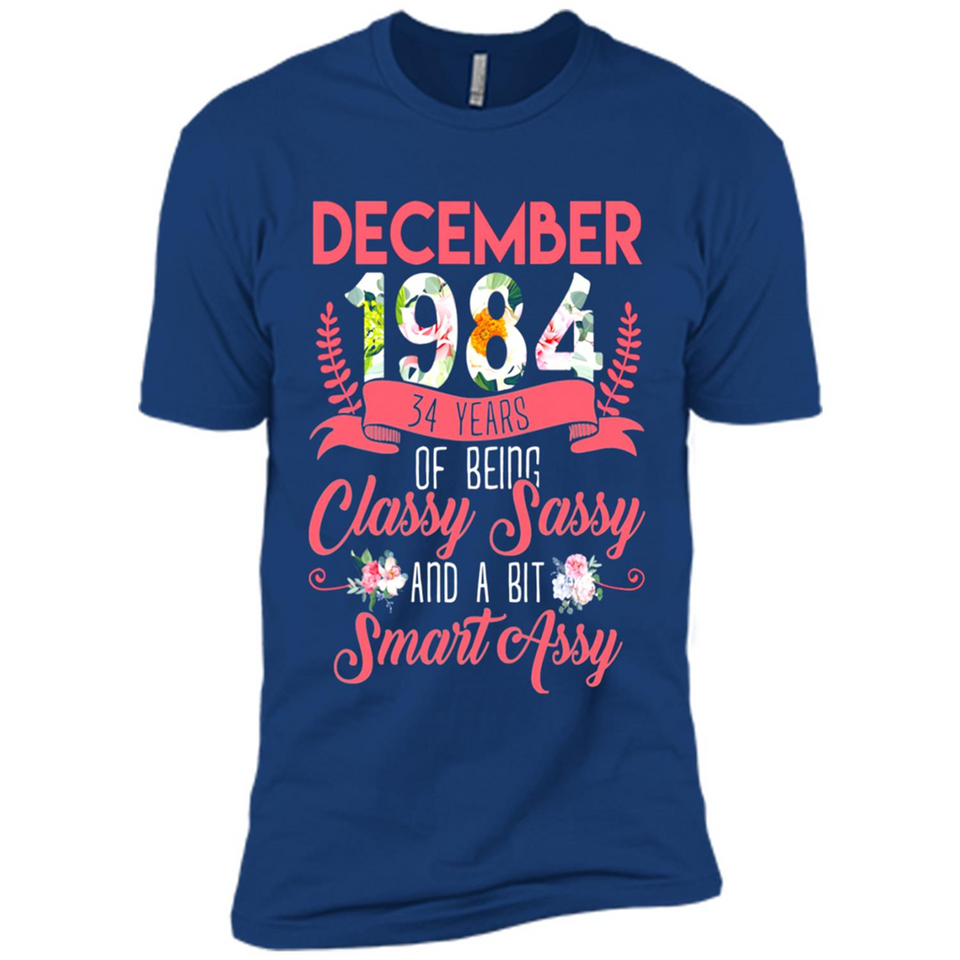 December 1984 34 Years Of Being Classy Sassy - Premium Short Sleeve T-Shirt