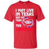 I May Live In Texas But My Team Is The Canadians - Shirt