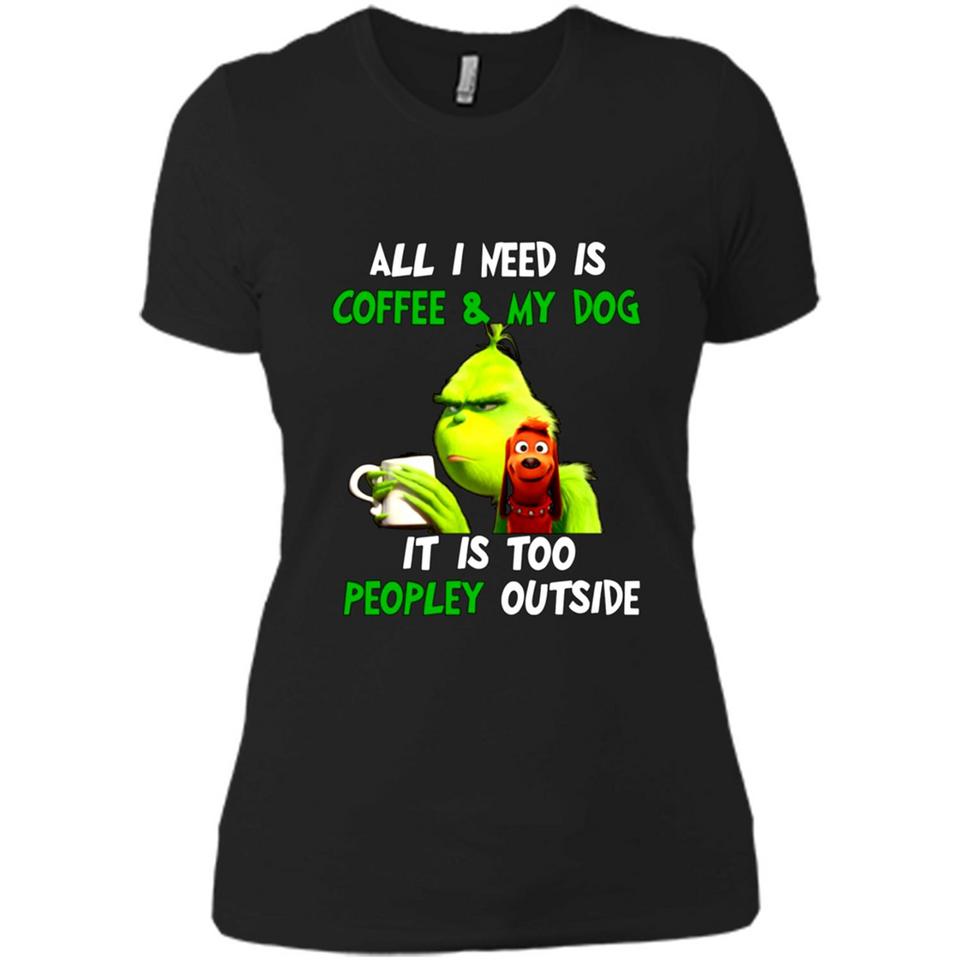 The Grinch - All I Need Is Coffee & My Dog It Is Too Peopley Outside