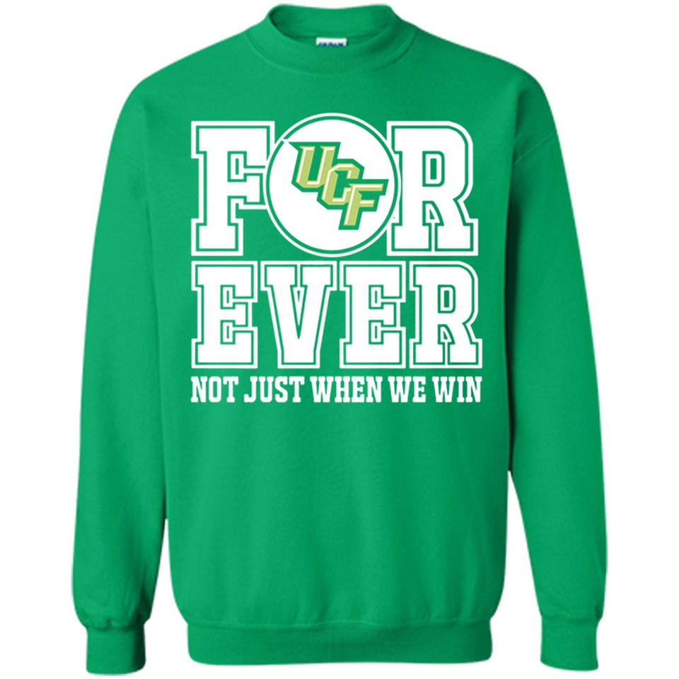 UCF Knights Forever For ever not just when we win - Sweatshirt