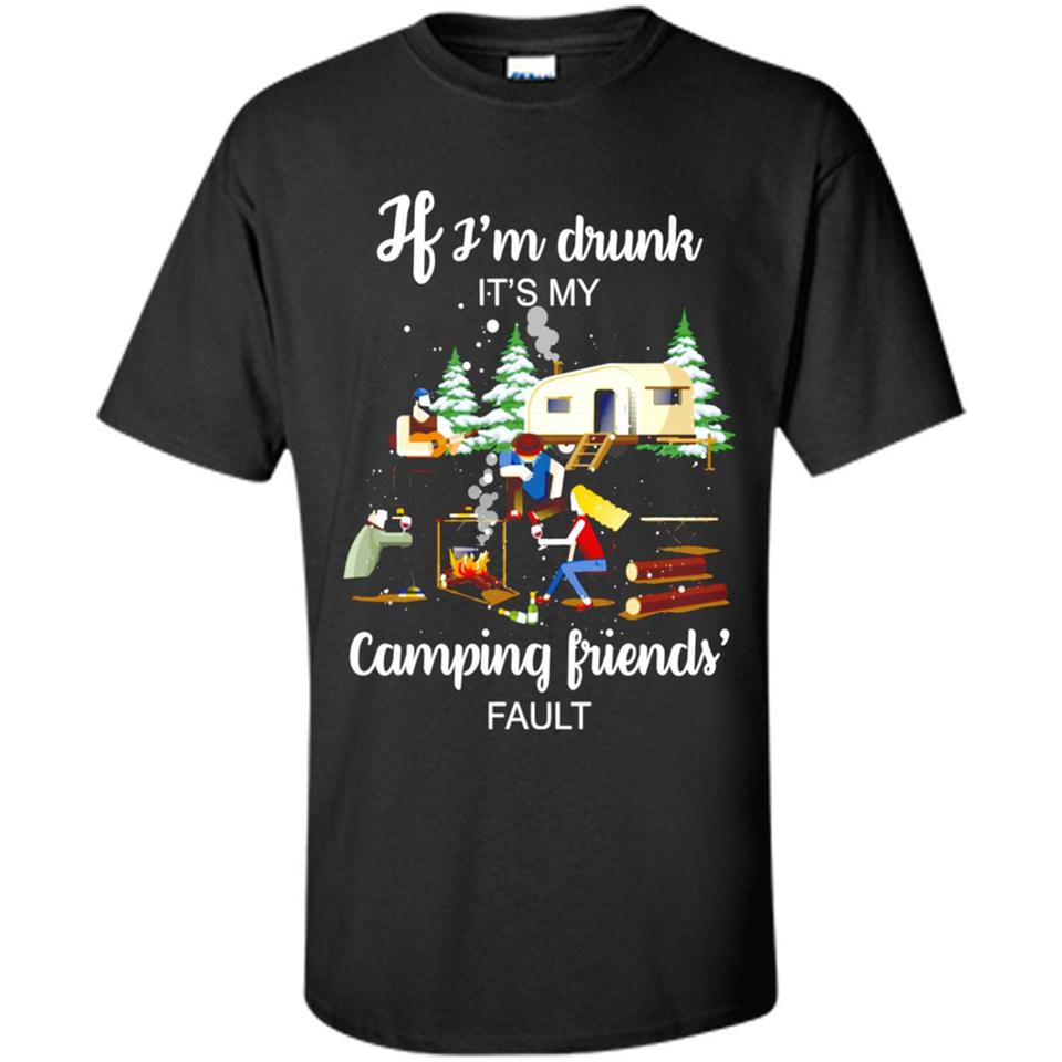 If I'm drunk It's my camping friends fault