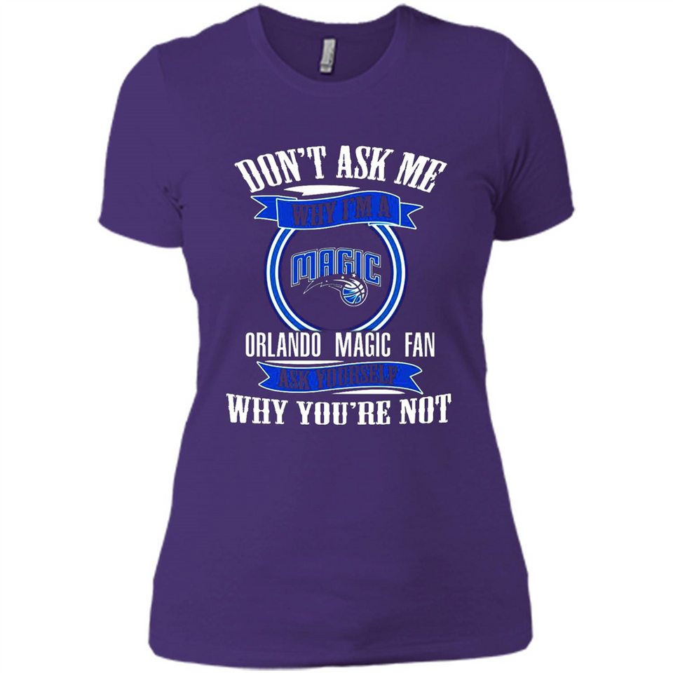Don't Ask Me Why I'm A Orlando Magic Fan Ask Yourself