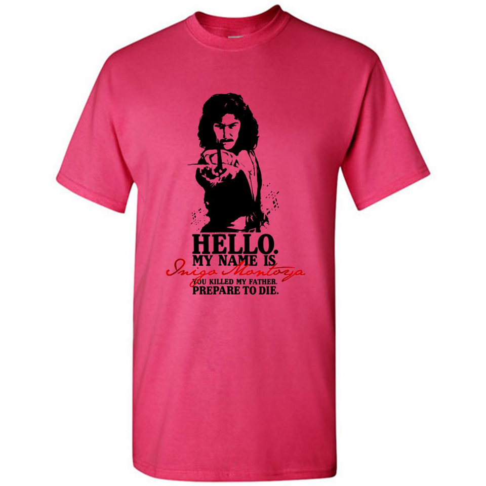 Hello My Name Is Inigo Montoya You Killed My Father Prepare To Die MERCHCUTE - Shirt
