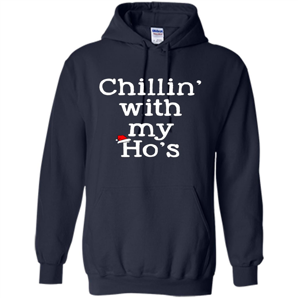 Chillin With My Ho's Funny - Hoodie