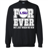LSU Tigers Forever For ever not just when we win - Sweatshirt