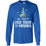 Will Trade My Little Sister For Presents Christmas - Long Sleeve T-Shirt