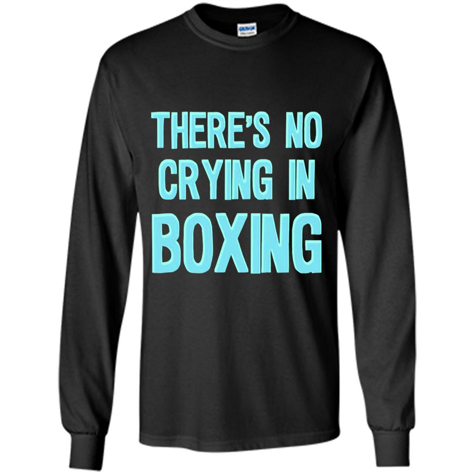 There's no crying in boxing - Long Sleeve T-Shirt