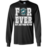 Philadelphia Eagles Forever For ever not just when we win - Long Sleeve T-Shirt