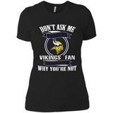 Don't Ask Me Why I'm A Minnesota Viking Fan Ask Yourself