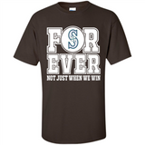 Seattle Mariners Forever For ever not just when we win - Shirt