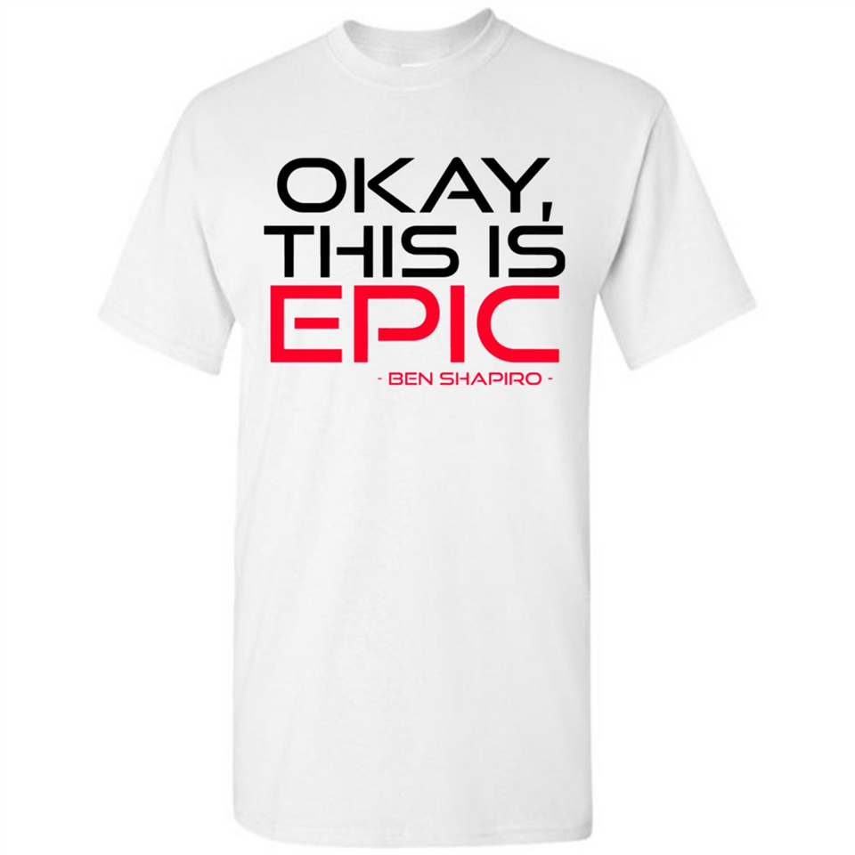Okay, This is Epic' Ben Shapiro Quote - Shirt