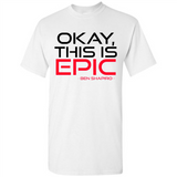 Okay, This is Epic' Ben Shapiro Quote - Shirt