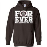 Toronto Raptors Forever For ever not just when we win - Hoodie