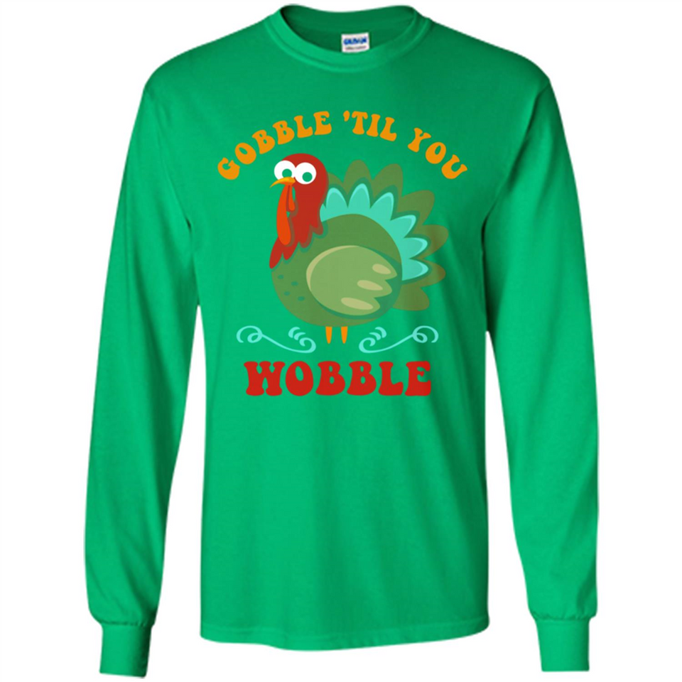 Thanksgiving Gobble Wobble Turkey - Long Sleeve T-Shirt