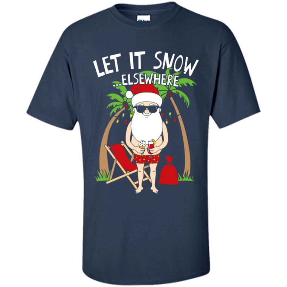 Let It Snow Elsewhere - Shirt
