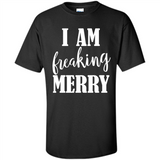 I Am Freaking Merry Funny Festive Winter Holiday - Shirt