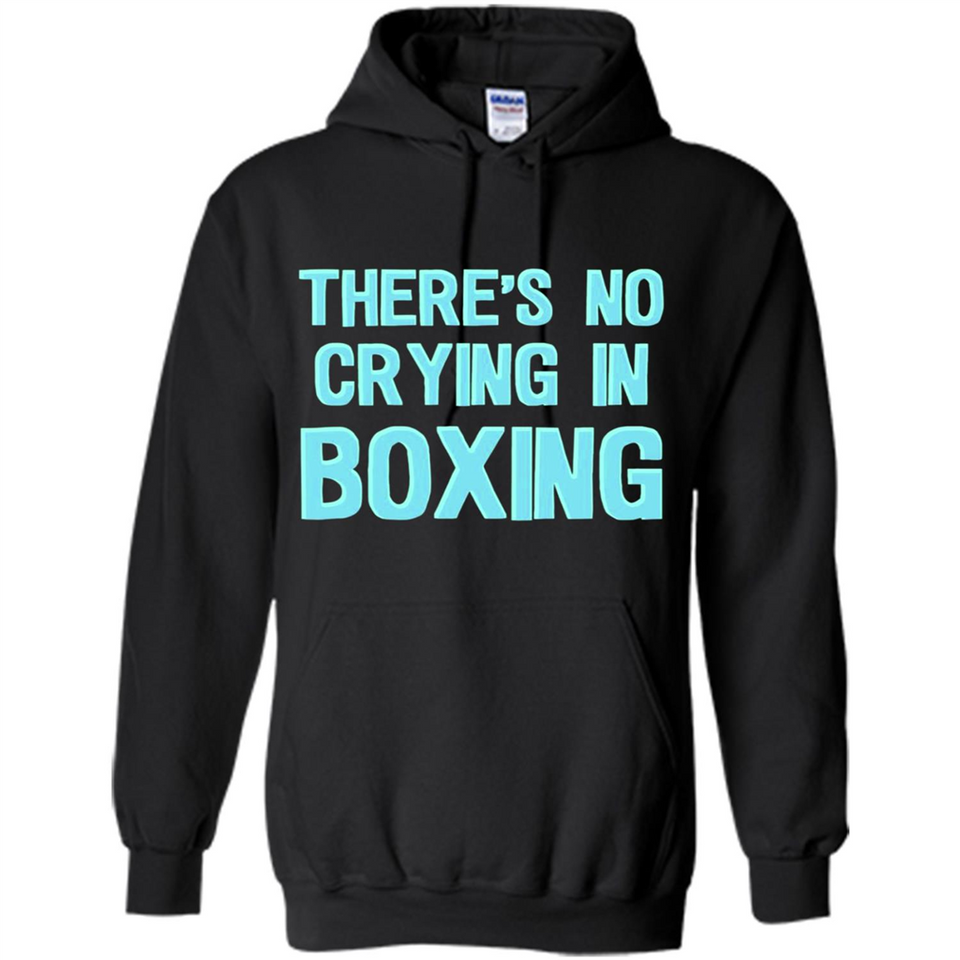 There's no crying in boxing - Hoodie
