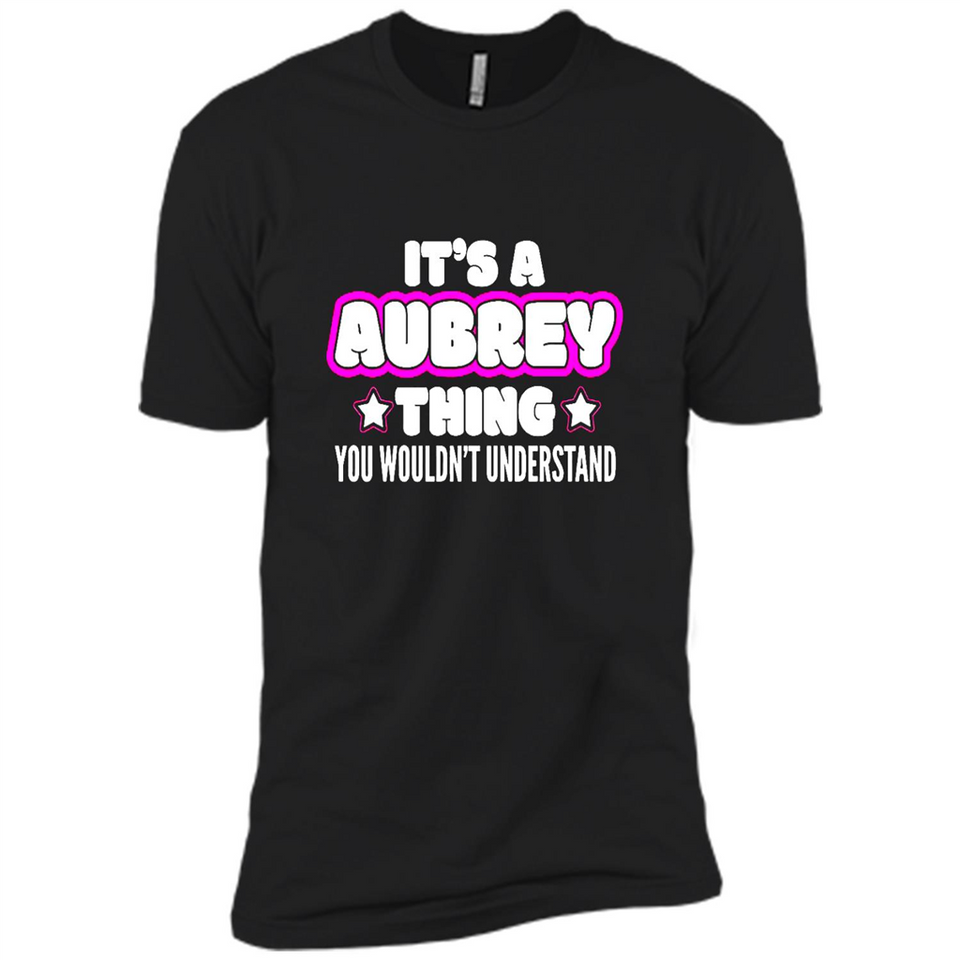 It's A Aubrey Thing You Wouldn't Understand - Premium Short Sleeve T-Shirt