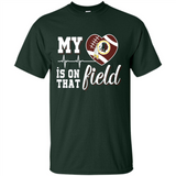 Washington Redskins Football My Heart is on that Field - Shirt