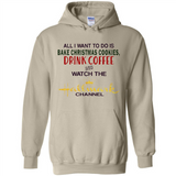 All I Want To Do Is Bake Christmas Cookies Drink Coffee And Watch The Hallmark Channel - Hoodie