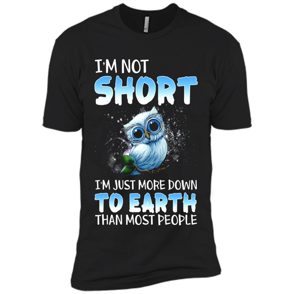 The owl I'm not short I just more down to Earth than most people - Premium Short Sleeve T-Shirt